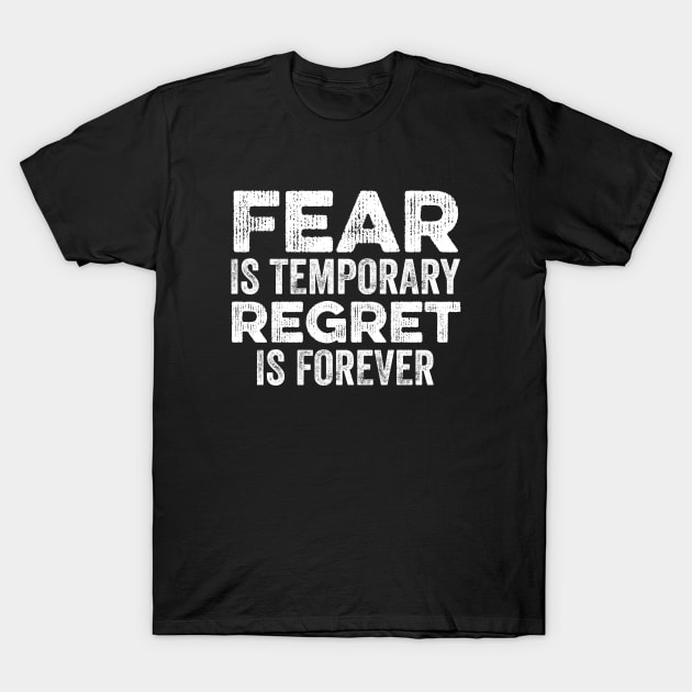 Fear Is Temporary Regret Is Forever T-Shirt by Cult WolfSpirit 